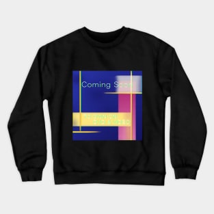 Coming soon to own Crewneck Sweatshirt